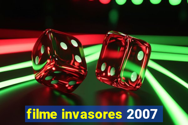 filme invasores 2007